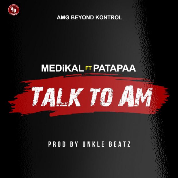 (Audio) Medikal Drops New Banger Dubbed ‘Talk To Am’ Feat. Patapaa Amisty