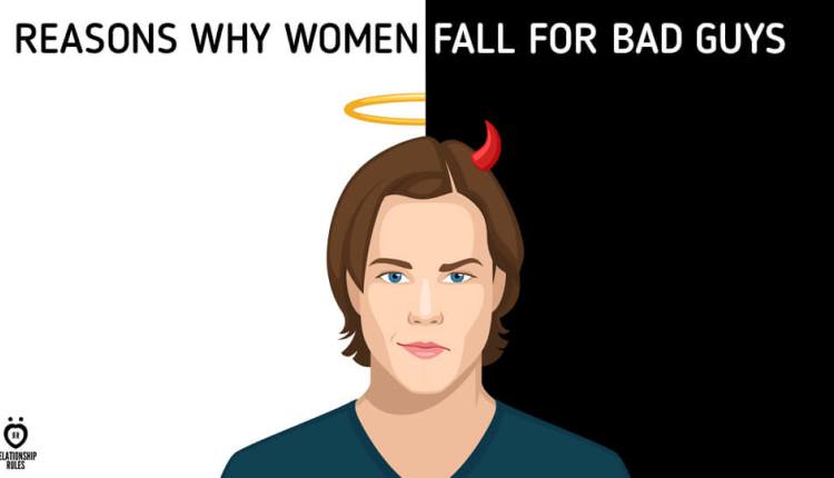 5 Reasons Why Women Fall For Bad Guys